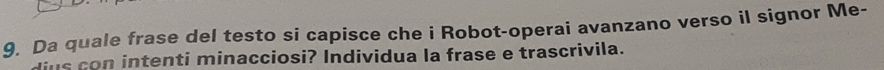 Da quale frase del testo si capisce che i Robot-operai avanzano verso il signor Me- 
dus con intenti minacciosi? Individua la frase e trascrivila.