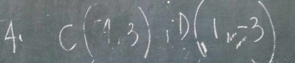 C(-4,3), D(1,-3)