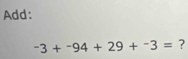 Add:
-3+-94+29+^-3= ?