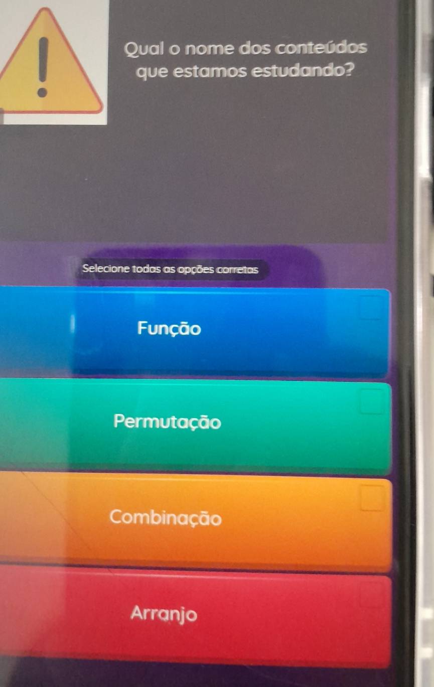 Qual o nome dos conteúdos
que estamos estudando?
Selecione todas as opções corretas
Função
Permutação
Combinação
Arranjo