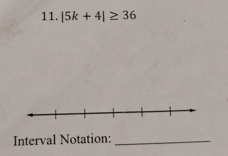 |5k+4|≥ 36
Interval Notation:_