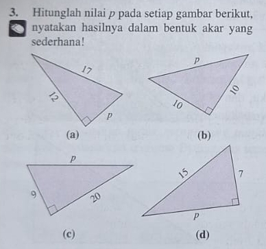 Hitunglah nilai p pada setiap gambar berikut, 
nyatakan hasilnya dalam bentuk akar yang 
sederhana! 
(a) (b) 
(c) (d)