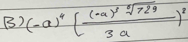 (-a)^4(frac (-a)^3sqrt[0](729)3a)^8