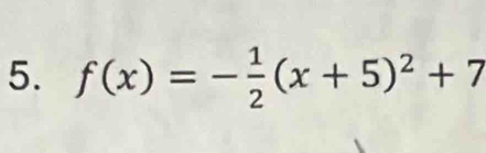 f(x)=- 1/2 (x+5)^2+7