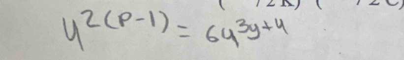 y^(2(p-1))=6y^(3y+4)