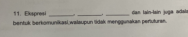 Ekspresi ___dan lain-lain juga adala 
1 
bentuk berkomunikasi,walaupun tidak menggunakan pertuturan.