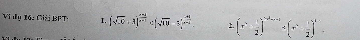 Ví dụ 16: Giải BPT: 1. (sqrt(10)+3)^ (x-3)/x-1  . 
2. (x^2+ 1/2 )^2x^2+x+1≤ (x^2+ 1/2 )^1-x.