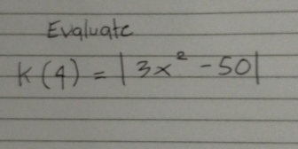 Evaluatc
k(4)=|3x^2-50|