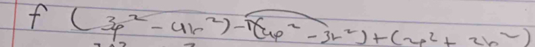 f(3p^2-4r^2)-sqrt((4p^2-3r^2))+(2p^2+2b^2)