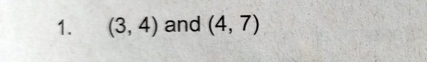 (3,4) and (4,7)