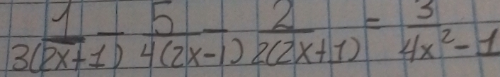  1/3(2x+1) - 5/4(2x-1) - 2/2(2x+1) = 3/4x^2-1 