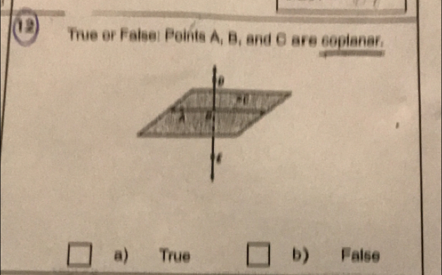 True or False: Points A, B, and C are coplaner.
a) True b) False