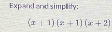 Expand and simplify:
(x+1)(x+1)(x+2)