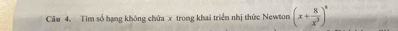 Tìm số hạng không chứa x trong khai triển nhị thức Newton (x+ 8/x^3 )^8