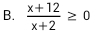  (x+12)/x+2 ≥ 0