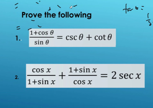 Prove the following 
1.  (1+cos θ )/sin θ  =csc θ +cot θ
2.  cos x/1+sin x + (1+sin x)/cos x =2sec x