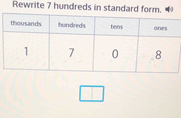 Rewrite 7 hundreds in standard form. ) 
□