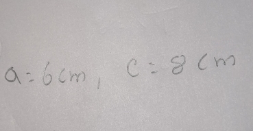 a=6cm, C=8cm