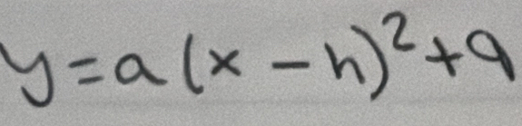 y=a(x-h)^2+9