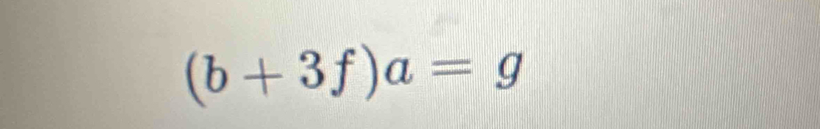 (b+3f)a=g