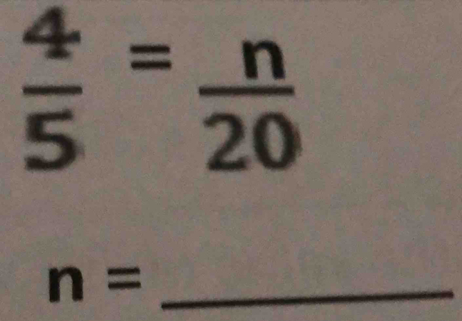  4/5 = n/20 
_ n=