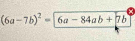 (6a-7b)^2=6a-84ab+7b