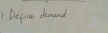 1Define demand.