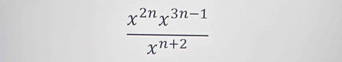  (x^(2n)x^(3n-1))/x^(n+2) 