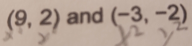 (9,2) and (-3,-2)