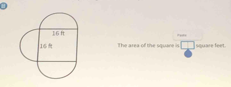 Paste 
The area of the square is square feet.