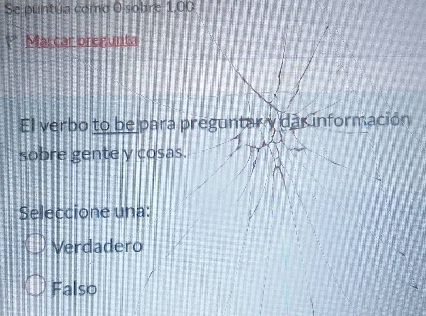 Se puntúa como 0 sobre 1,00
Marcar pregunta
El verbo to be para preguntar y dar información
sobre gente y cosas.
Seleccione una:
Verdadero
Falso