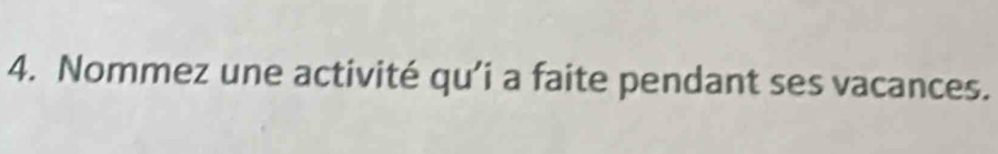 Nommez une activité qu'i a faite pendant ses vacances.