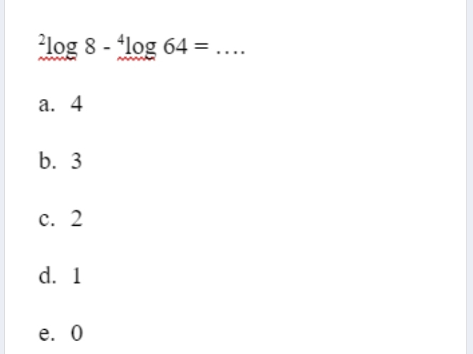 ^2log 8-^4log 64= _
a. 4
b. 3
c. 2
d. 1
e. 0