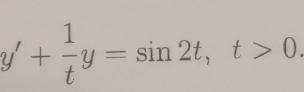 y'+ 1/t y=sin 2t, t>0