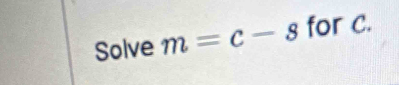 Solve m=c-s for C.