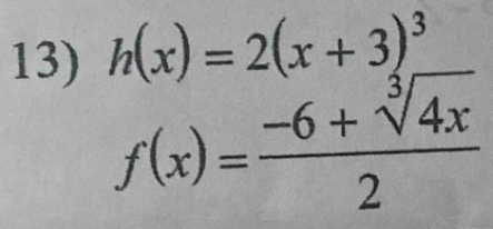 h(x)=2(x+3)^3
f(x)= (-6+sqrt[3](4x))/2 