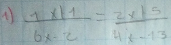  (1x+1)/6x-2 = (2x+5)/4x-13 