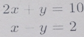 2x+y=10
x-y=2