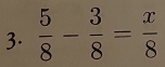  5/8 - 3/8 = x/8 