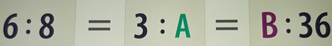 6:8=3:A=B:36