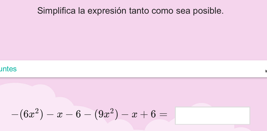 Simplifica la expresión tanto como sea posible. 
untes
-(6x^2)-x-6-(9x^2)-x+6=□