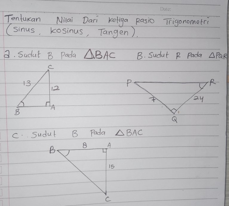 Tenturan Nilai Dari keliga Rasio Trigonometri 
(sinus, kosinus, Tangen). 
B. Sudut B Pada △ BAC B. Sudut R Pada △ PQR
C. Sudut B Pada △ BAC