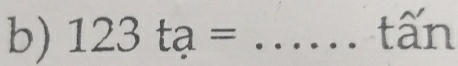 123ta= _ tấn