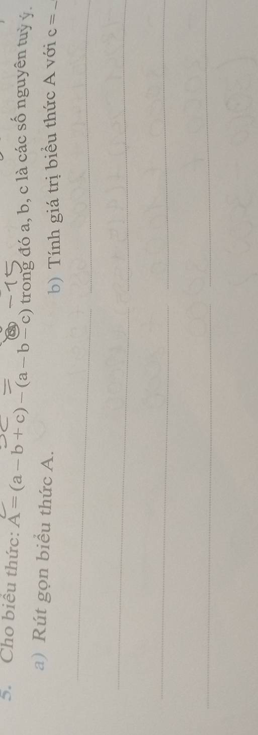 Cho biểu thức: A=(a-b+c)-(a-b-c) trong đó a, b, c là các số nguyên tuỳ ý. 
a) Rút gọn biểu thức A. 
b) Tính giá trị biểu thức A với c= _ 
_ 
_ 
_ 
_ 
_ 
_ 
_ 
_