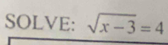 SOLVE: sqrt(x-3)=4