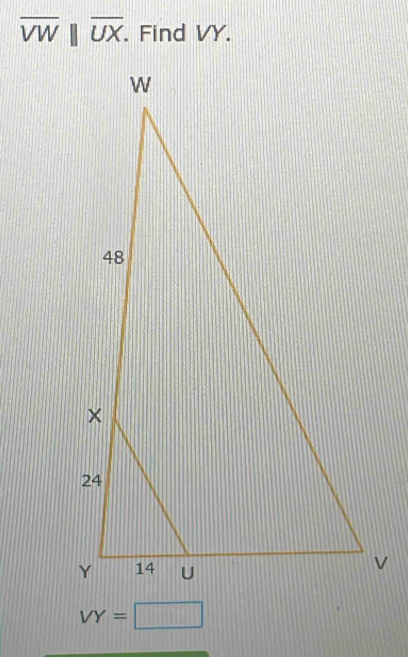 overline VW||overline UX. . Find VY.
VY=□