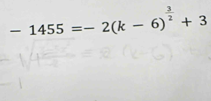 -1455=-2(k-6)^ 3/2 +3