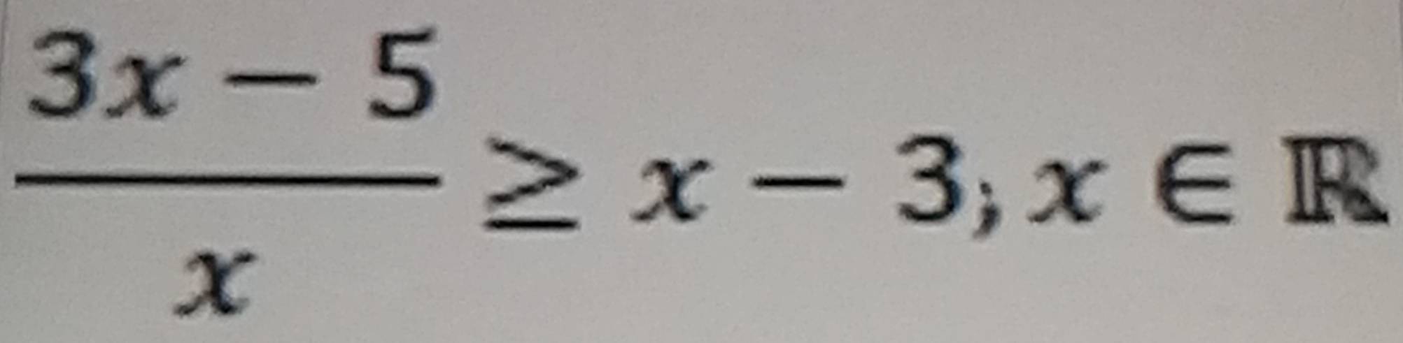  (3x-5)/x ≥ x-3;x∈ R