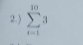 2.) sumlimits _(i=1)^(10)3