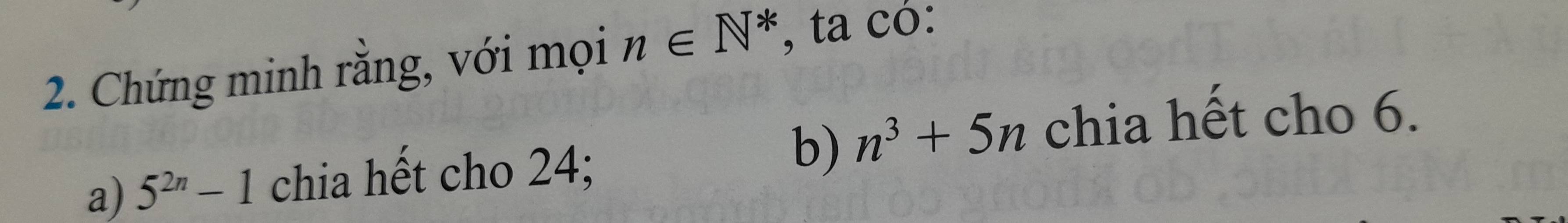 Chứng minh rằng, với mọi n∈ N^* , ta có: 
a) 5^(2n)-1 chia hết cho 24; 
b) n^3+5n chia hết cho 6.